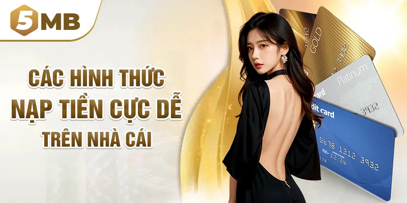 Các hình thức nạp tiền cực dễ trên nhà cái