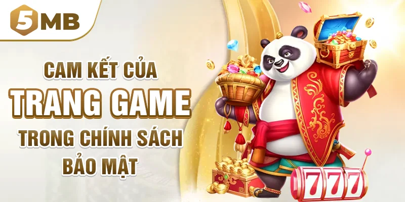 Cam kết của trang game trong chính sách bảo mật