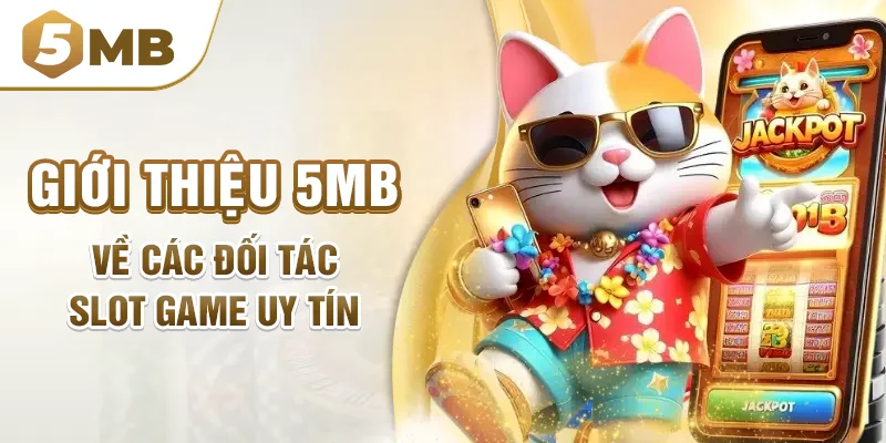 Giới thiệu 5mb về các đối tác slot game uy tín