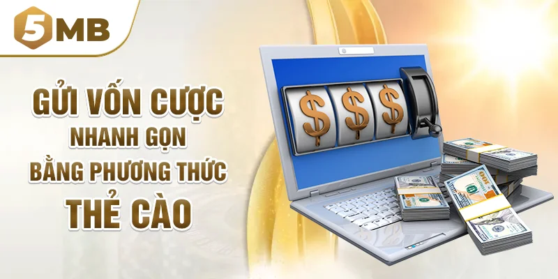 Gửi vốn cược nhanh gọn bằng phương thức thẻ cào