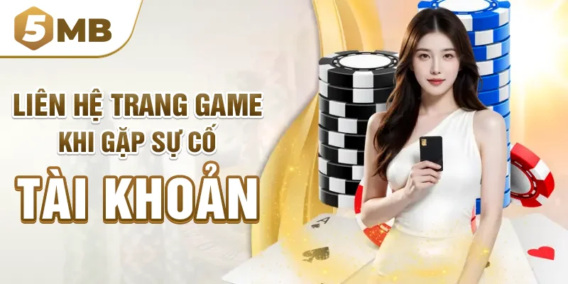 Liên hệ trang game khi gặp sự cố tài khoản